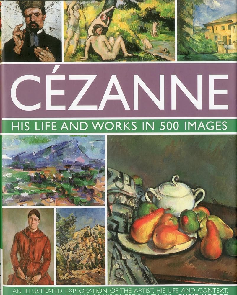 Cezanne: His life and works in 500 images: An illustrated exploration of the artist, his life and context, with a gallery of 300 of his finest paintings cover image