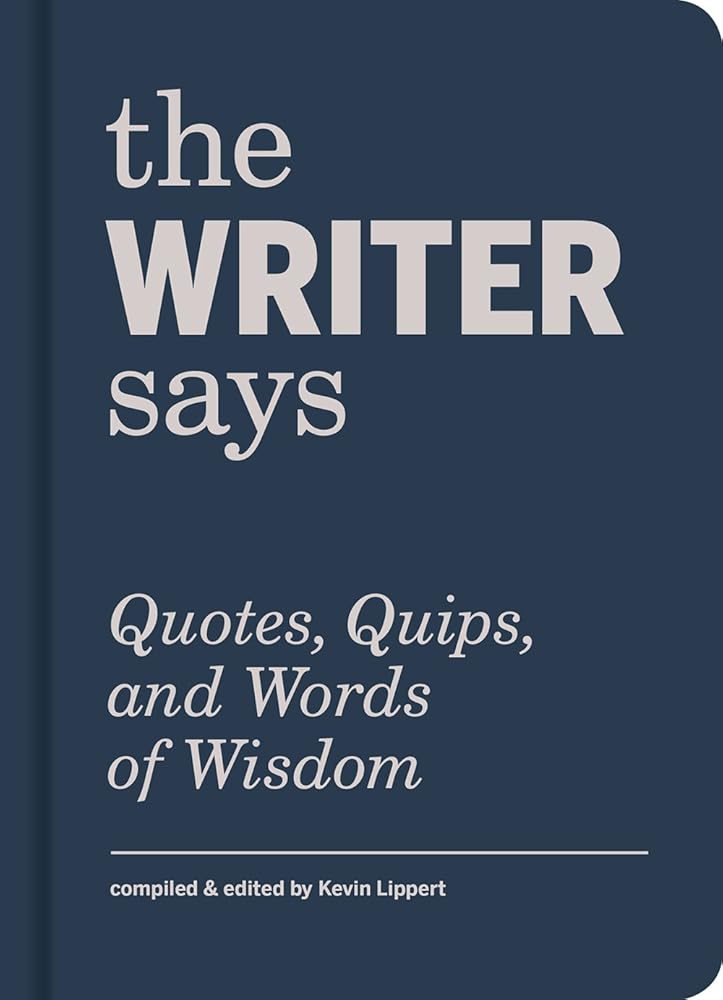 The Writer Says: Quotes, Quips, and Words of Wisdom cover image