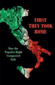 First They Took Rome: How the Populist Right Conquered Italy cover image