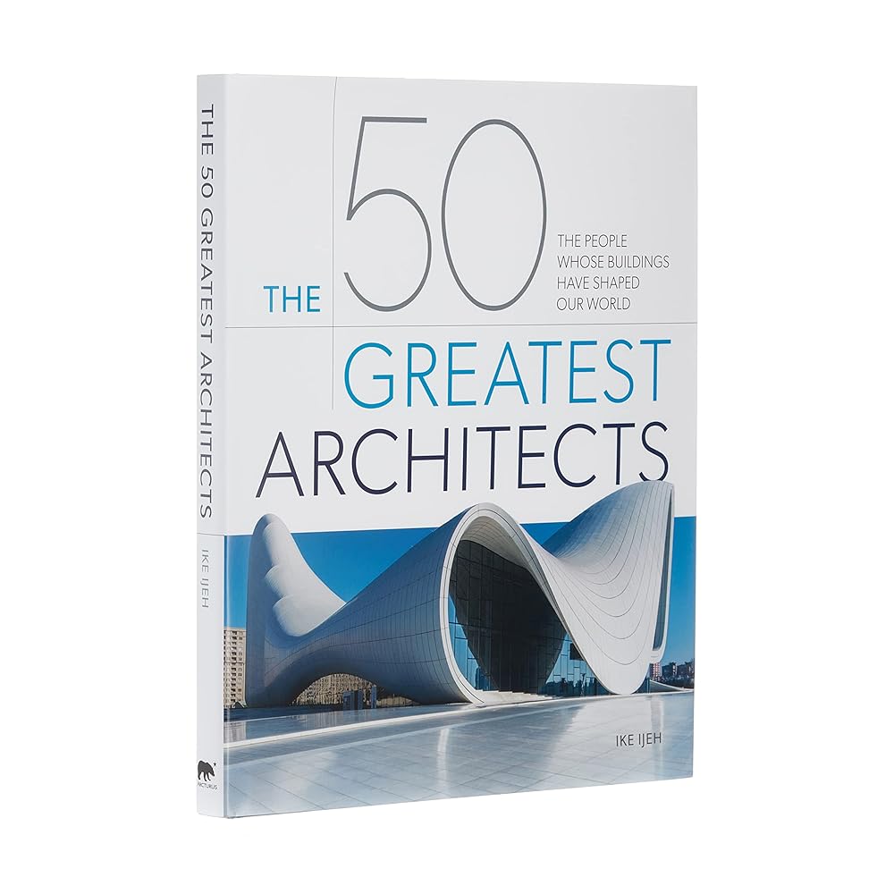 The 50 Greatest Architects: The People Whose Buildings Have Shaped Our World cover image