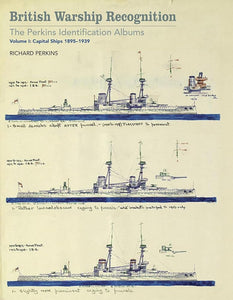 British Warship Recognition: The Perkins Identification Albums: Capital Ships 1895-1939 Volume I: Volume I: Capital Ships 1895-1939 Volume 1 cover image