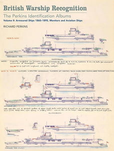 British Warship Recognition: The Perkins Identific: Volume II: Armored Ships 1860-1895, Monitors and Aviation Ships (Volume 2) cover image