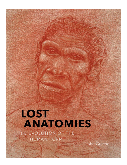 Lost Anatomies: The Evolution of the Human Form, by John Gurche