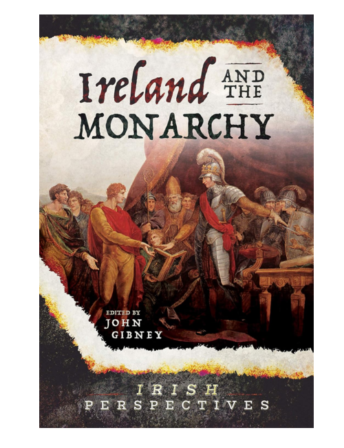 Ireland and the Monarchy, edited by John Gibney