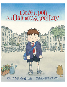 Once Upon an Ordinary School Day, by Colin McNaughton, illustrated by Satoshi Kitamura