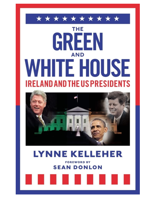 The Green & White House: Ireland and the US Presidents, by Lynne Kelleher