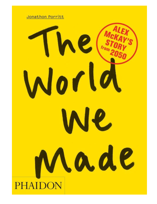 The World We Made: Alex McKay's Story from 2050, by Jonathon Porritt