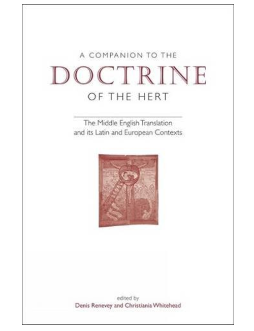 A Companion to 'The Doctrine of the Hert': The Middle English Translation and its Latin and European Contexts, Edited by Denis Renevey & Christiania Whitehead