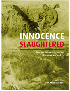 Innocence Slaughtered: Gas and the Transformation of Warfare and Society, by Jean Pascal Zanders