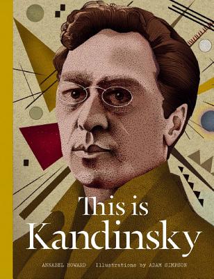 This Is Kandinsky, by Annabel Howard and Adam Simpson.