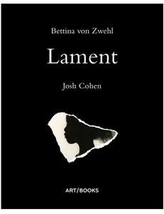 Bettina von Zwehl: Lament, by Bettina Zwehl & Josh Cohen