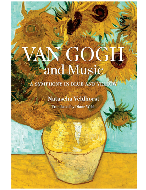 Van Gogh and Music: A Symphony in Blue and Yellow by Natascha Veldhorst, Diane Webb